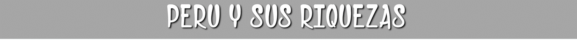 TITULO PERU Y SUS RIQUEZAS WEB 2